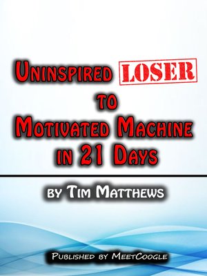 cover image of Uninspired Loser to Motivated Machine in 21 Days